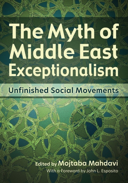 The Myth of Middle East Exceptionalism : Unfinished Social Movements, EPUB eBook