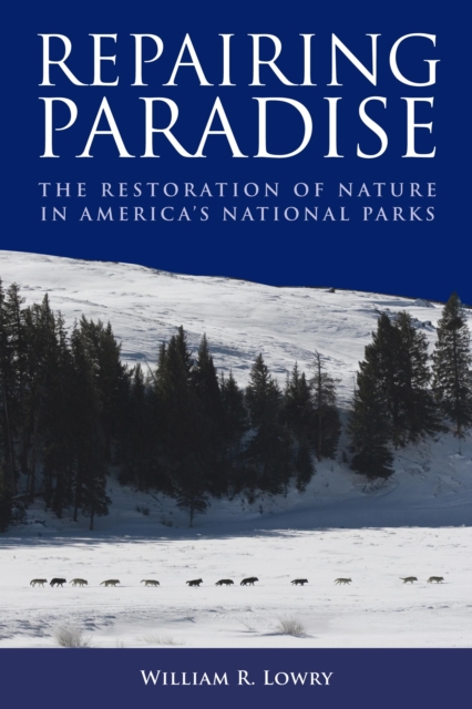 Repairing Paradise : The Restoration of Nature in America's National Parks, Hardback Book