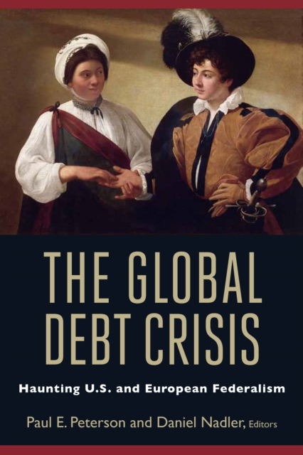 The Global Debt Crisis : Haunting U.S. and European Federalism, Paperback / softback Book