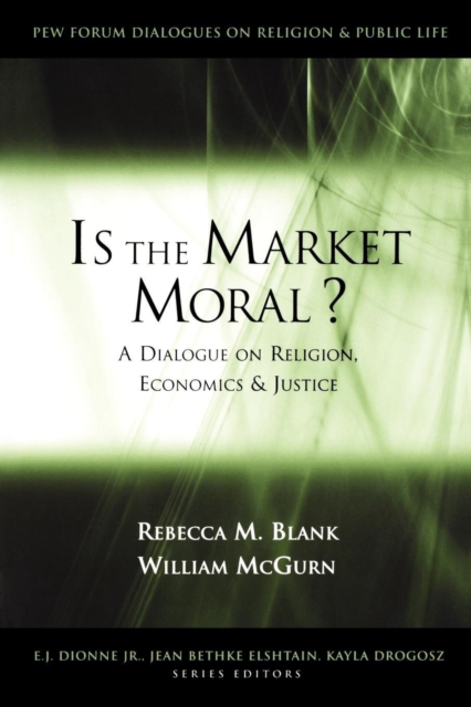 Is the Market Moral? : A Dialogue on Religion, Economics and Justice, Paperback / softback Book