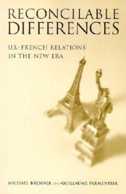 Reconcilable Differences : U.S.-French Relations in the New Era, Paperback / softback Book