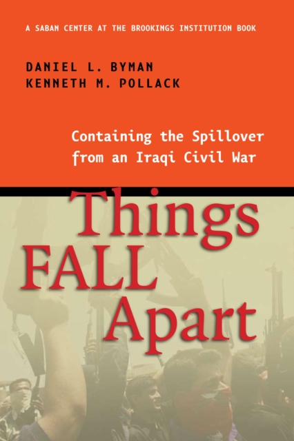 Things Fall Apart : Containing the Spillover from an Iraqi Civil War, Paperback / softback Book