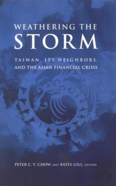 Weathering the Storm : Taiwan, Its Neighbors, and the Asian Financial Crisis, Paperback / softback Book