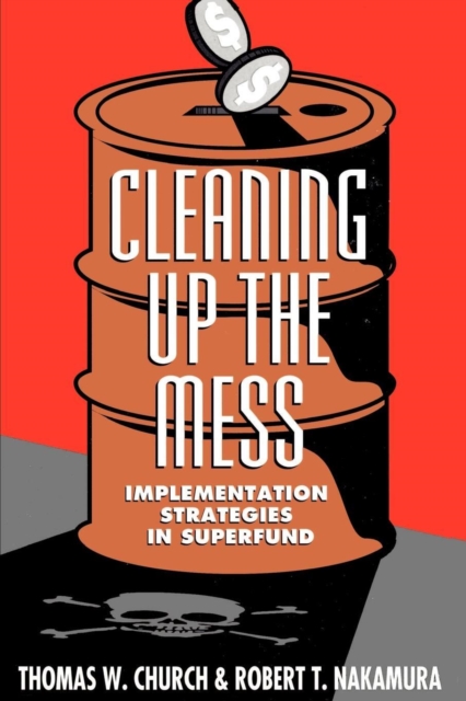 Cleaning Up the Mess : Implementation Strategies in Superfund, Paperback / softback Book