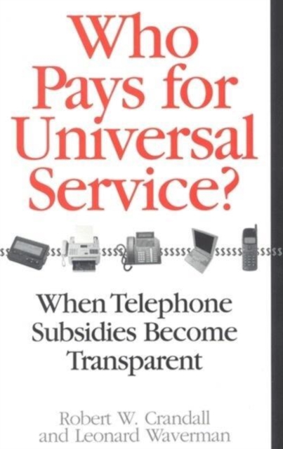 Who Pays for Universal Service? : When Telephone Subsidies Become Transparent, Paperback / softback Book