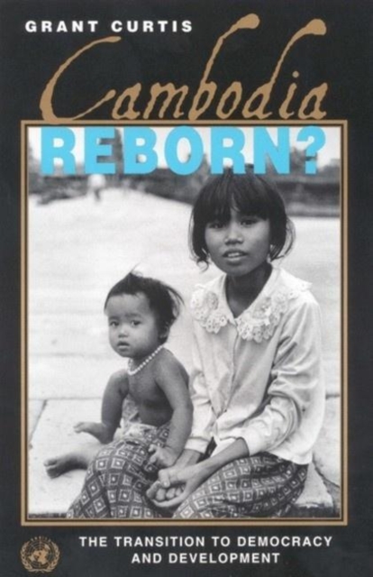 Cambodia Reborn? : The Transition to Democracy and Development, Paperback / softback Book