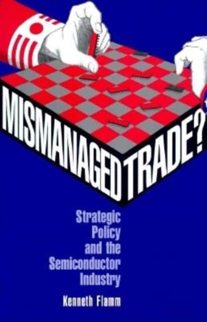 Mismanaged Trade? : Strategic Policy and the Semiconductor Industry, EPUB eBook