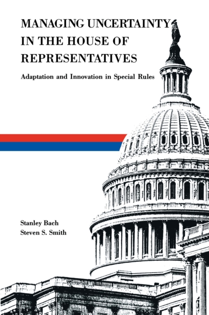 Managing Uncertainty in the House of Representatives : Adaption and Innovation in Special Rules, EPUB eBook