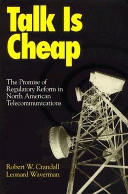 Talk is Cheap : The Promise of Regulatory Reform in North American Telecommunications, EPUB eBook