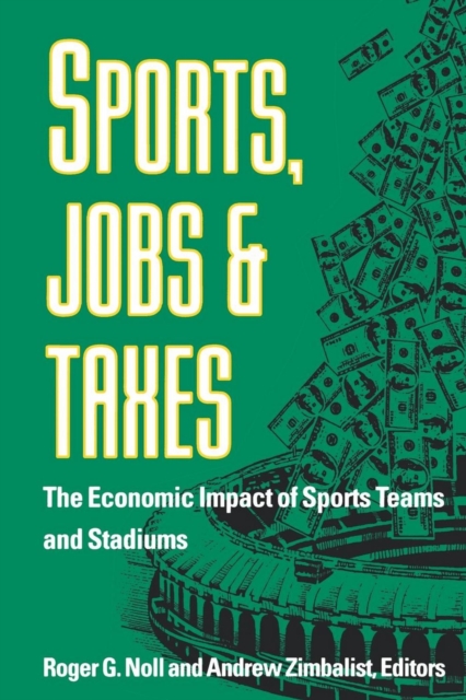 Sports, Jobs, and Taxes : The Economic Impact of Sports Teams and Stadiums, EPUB eBook