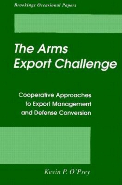 Arms Export Challenge : Cooperative Approaches to Export Management and Defense Conversion, EPUB eBook