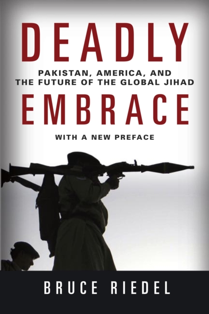 Deadly Embrace : Pakistan, America, and the Future of the Global Jihad, EPUB eBook