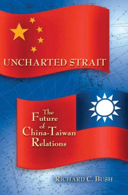 Uncharted Strait : The Future of China-Taiwan Relations, Hardback Book