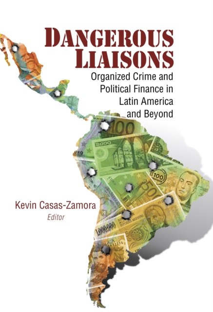 Dangerous Liaisons : Organized Crime and Political Finance in Latin America and Beyond, Paperback / softback Book