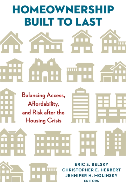 Homeownership Built to Last : Balancing Access, Affordability, and Risk after the Housing Crisis, Paperback / softback Book
