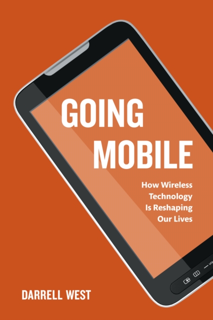 Going Mobile : How Wireless Technology is Reshaping Our Lives, Paperback / softback Book