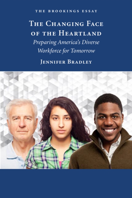 The Changing Face of the Heartland : Preparing America's Diverse Workforce for Tomorrow, EPUB eBook