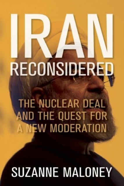 Iran Reconsidered : The Nuclear Deal and the Quest for a New Moderation, Hardback Book