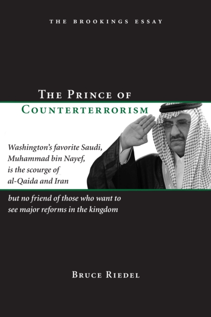 The Prince of Counterterrorism : Washington's favorite Saudi, Muhammad bin Nayef, is the scourge of al-Qaida and Iran but no friend of those who want to see major reforms in the kingdom, EPUB eBook