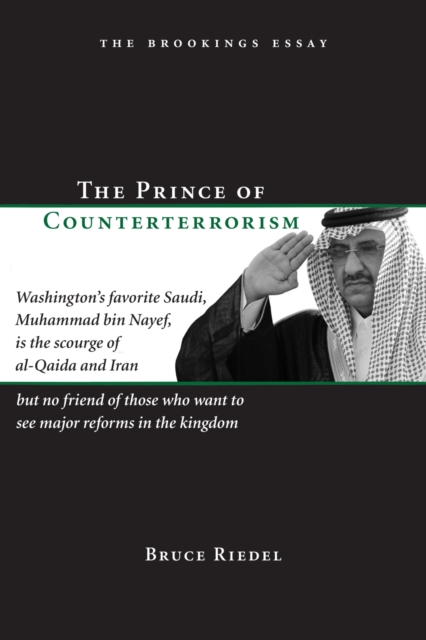 Prince of Counterterrorism : Washington's favorite Saudi, Muhammad bin Nayef, is the scourge of al-Qaida and Iran but no friend of those who want to see major reforms in the kingdom, PDF eBook