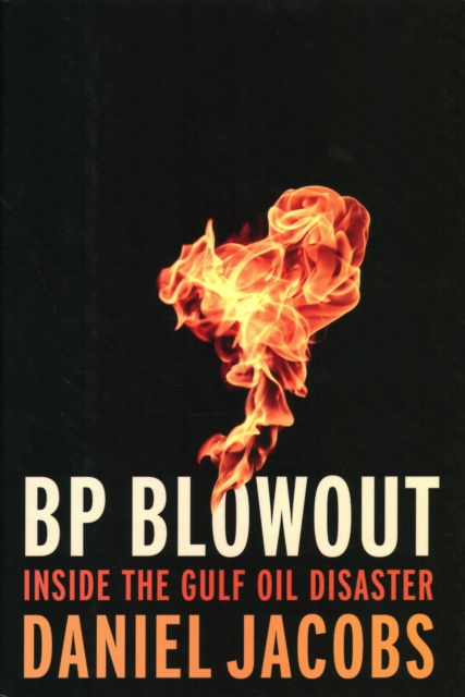BP Blowout : Inside the Gulf Oil Disaster, Hardback Book