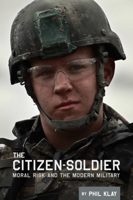 The Citizen-Soldier : Moral risk and the modern military, EPUB eBook