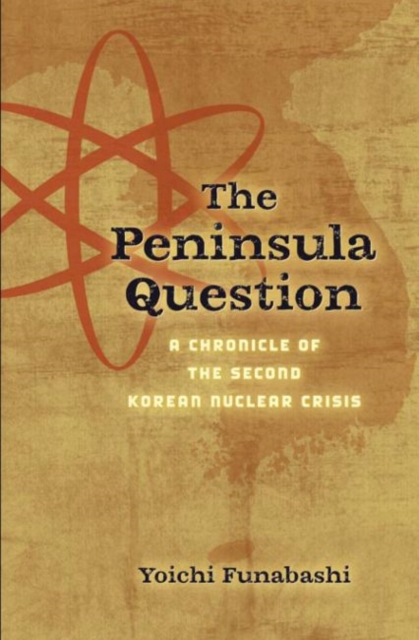 The Peninsula Question : A Chronicle of the Second Korean Nuclear Crisis, Paperback / softback Book