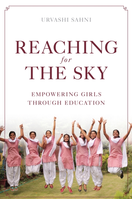 Reaching for the Sky: Empowering Girls Through Education : Empowering Girls Through Education, Hardback Book