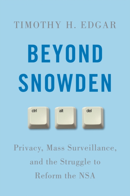 Beyond Snowden : Privacy, Mass Surveillance, and the Struggle to Reform the NSA, Hardback Book