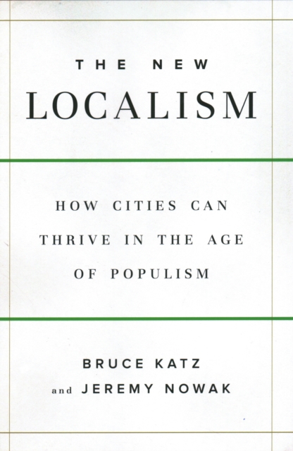The New Localism : How Cities Can Thrive in the Age of Populism, Hardback Book