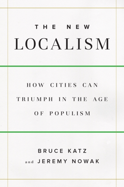 New Localism : How Cities Can Thrive in the Age of Populism, EPUB eBook