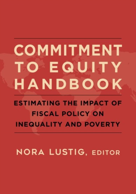 Commitment to Equity Handbook : Estimating the Impact of Fiscal Policy on Inequality and Poverty, Paperback / softback Book