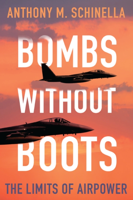 Bombs without Boots : The Limits of Airpower, Paperback / softback Book