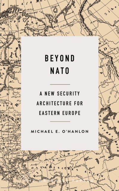 Beyond NATO : A New Security Architecture for Eastern Europe, Paperback / softback Book