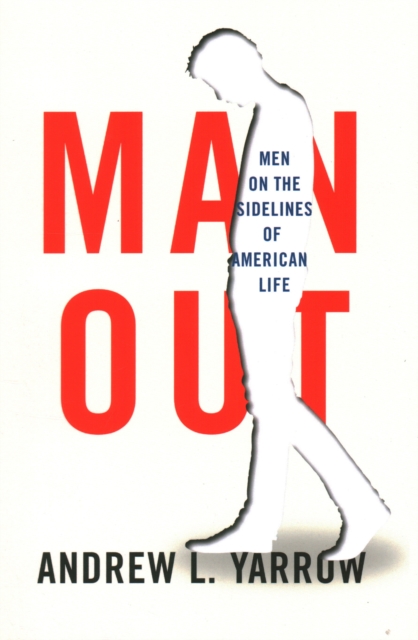 Man Out : Men on the Sidelines of American Life, Hardback Book