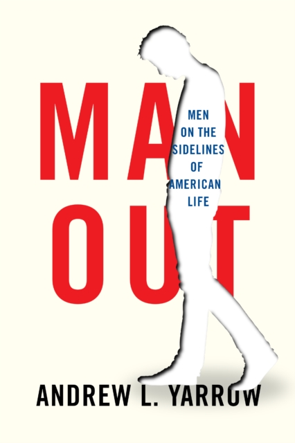 Man Out : Men on the Sidelines of American Life, EPUB eBook