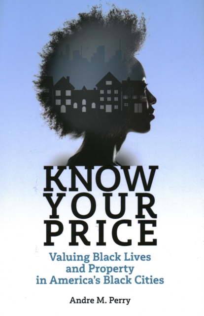Know Your Price : Valuing Black Lives and Property in America’s Black Cities, Hardback Book
