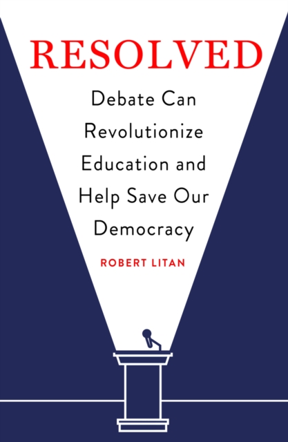 Resolved : Debate Can Revolutionize Education and Help Save Our Democracy, Paperback / softback Book