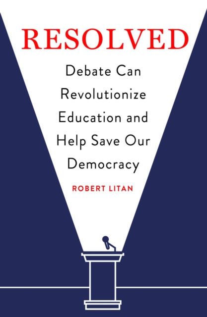Resolved : Debate Can Revolutionize Education and Help Save Our Democracy, EPUB eBook
