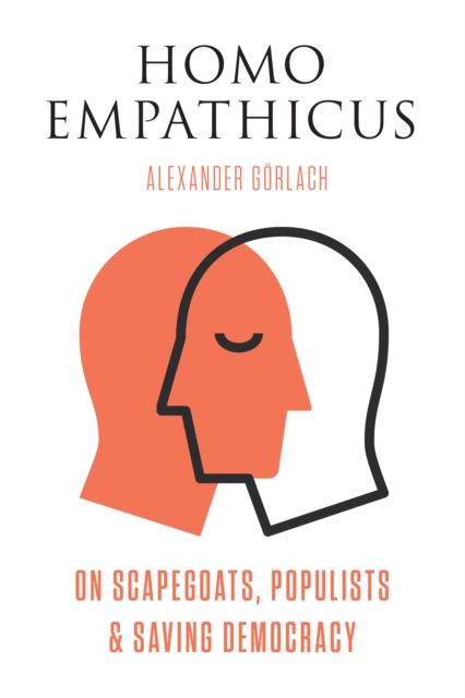 Homo Empathicus : On Scapegoats, Populists, and Saving Democracy, Hardback Book