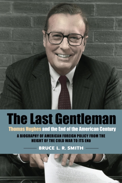 Last Gentleman : Thomas Hughes and the End of the American Century, EPUB eBook