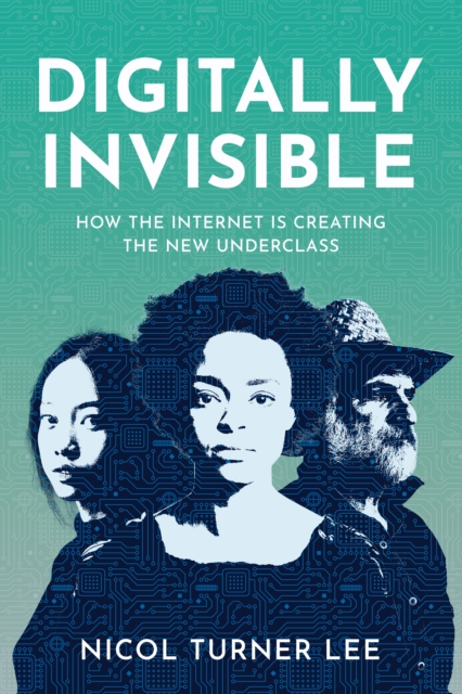 Digitally Invisible : How the Internet Is Creating the New Underclass, Hardback Book