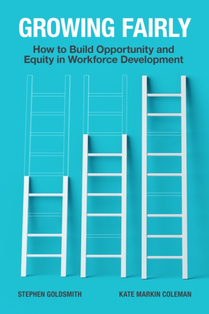 Growing Fairly : How to Build Opportunity and Equity in Workforce Development, Paperback / softback Book