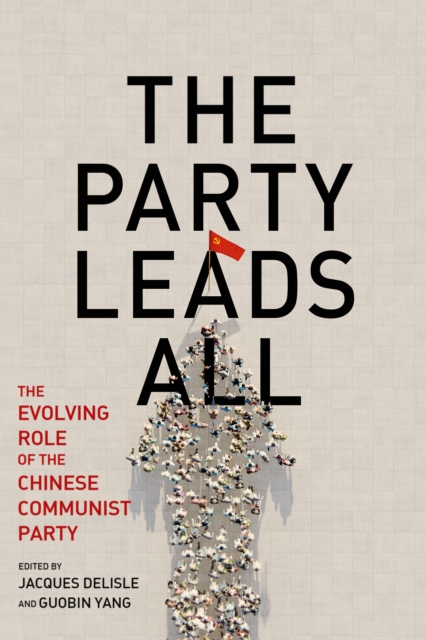Party Leads All : The Evolving Role of the Chinese Communist Party, EPUB eBook