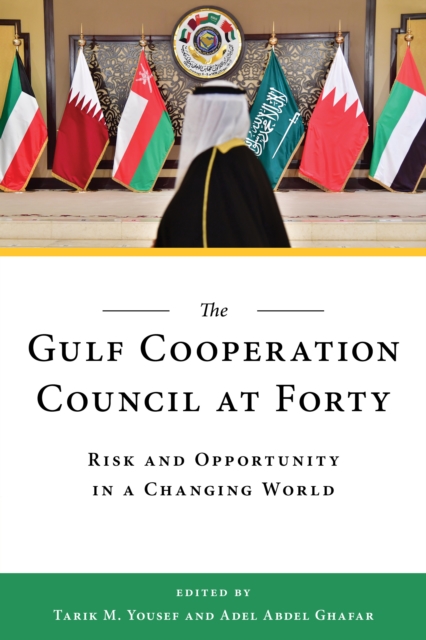 Gulf Cooperation Council at Forty : Risk and Opportunity in a Changing World, EPUB eBook
