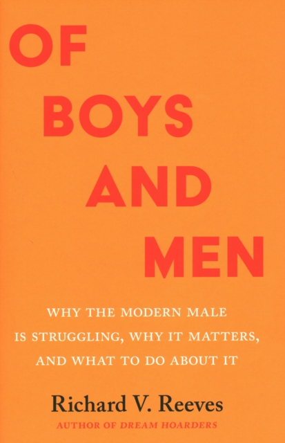 Of Boys and Men : Why the Modern Male Is Struggling, Why It Matters, and What to Do about It, Hardback Book