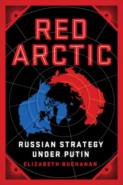 Red Arctic : Russian Strategy Under Putin, Hardback Book