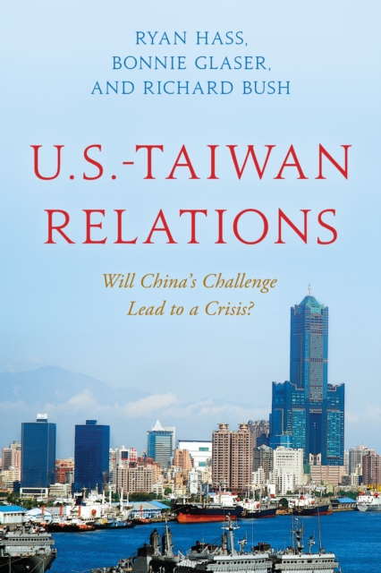U.S.-Taiwan Relations : Will China's Challenge Lead to a Crisis?, Hardback Book