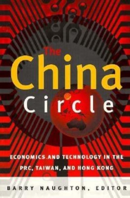 The China Circle : Economics and Technology in the PRC, Taiwan, and Hong Kong, Paperback / softback Book