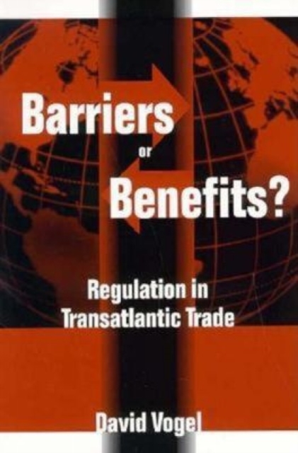 Barriers or Benefits? : Regulation in Transatlantic Trade, Paperback / softback Book